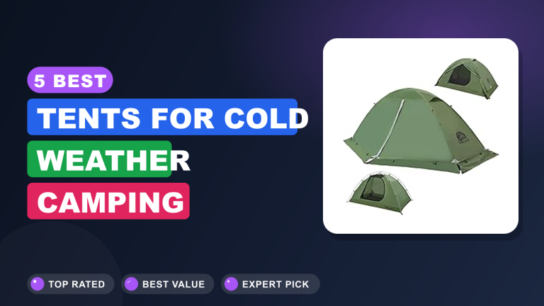 5 Best Tents for Cold Weather Camping​ Reviews
