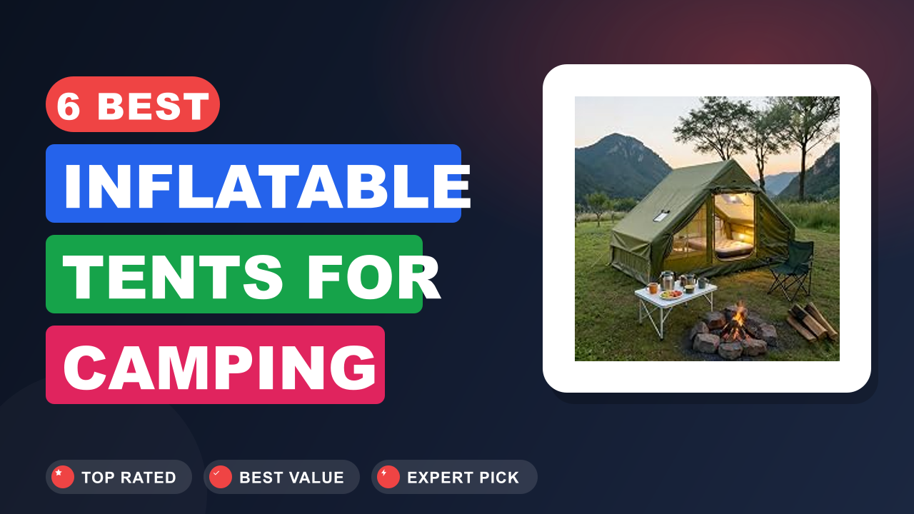 6 Best Inflatable Tents for Camping​ Reviews